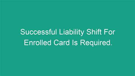 successful liability shift for enrolled card is required.|What Does “Successful Liability Shift for Enrolled Card。